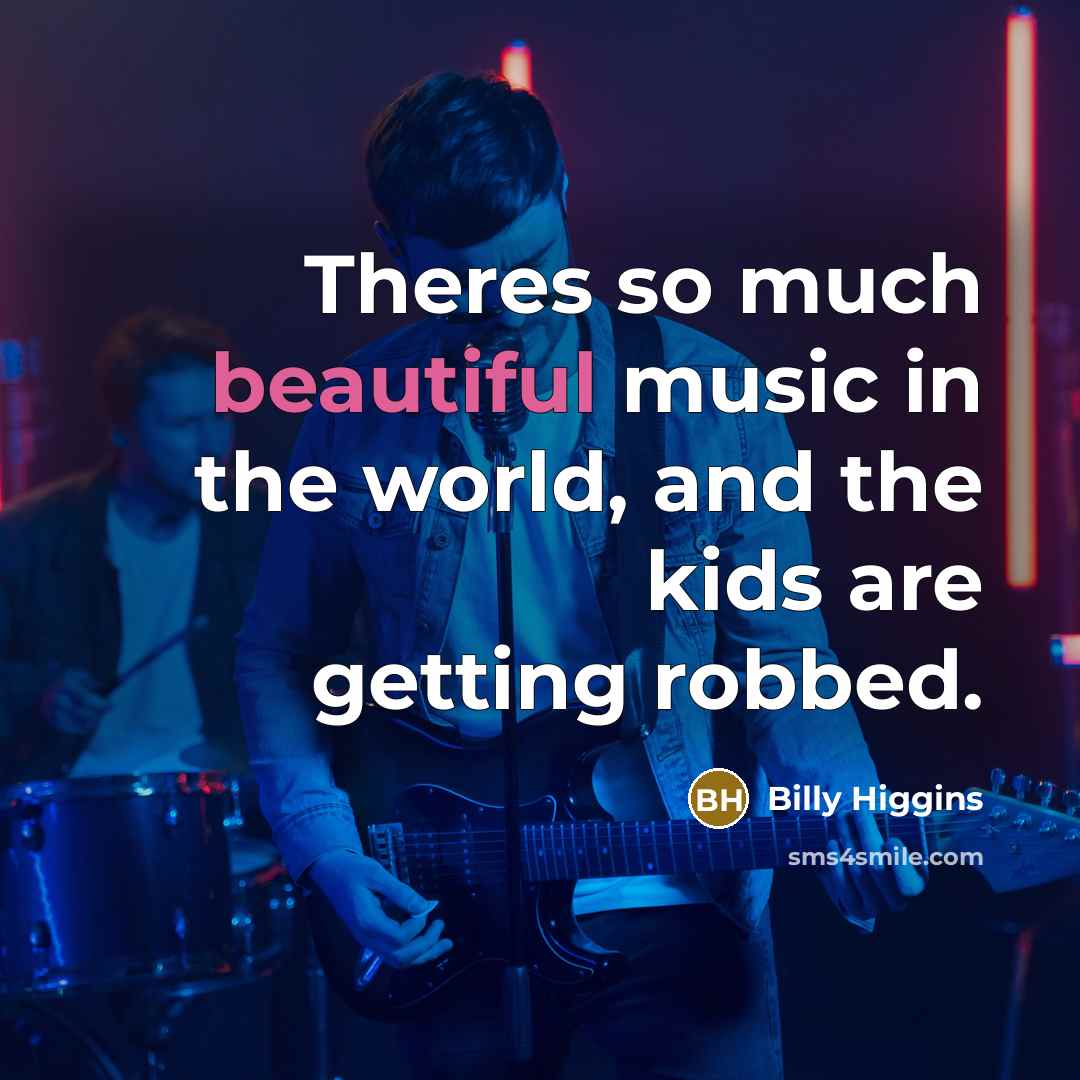 “Theres so much beautiful music in the world, and the…” quote by Billy Higgins