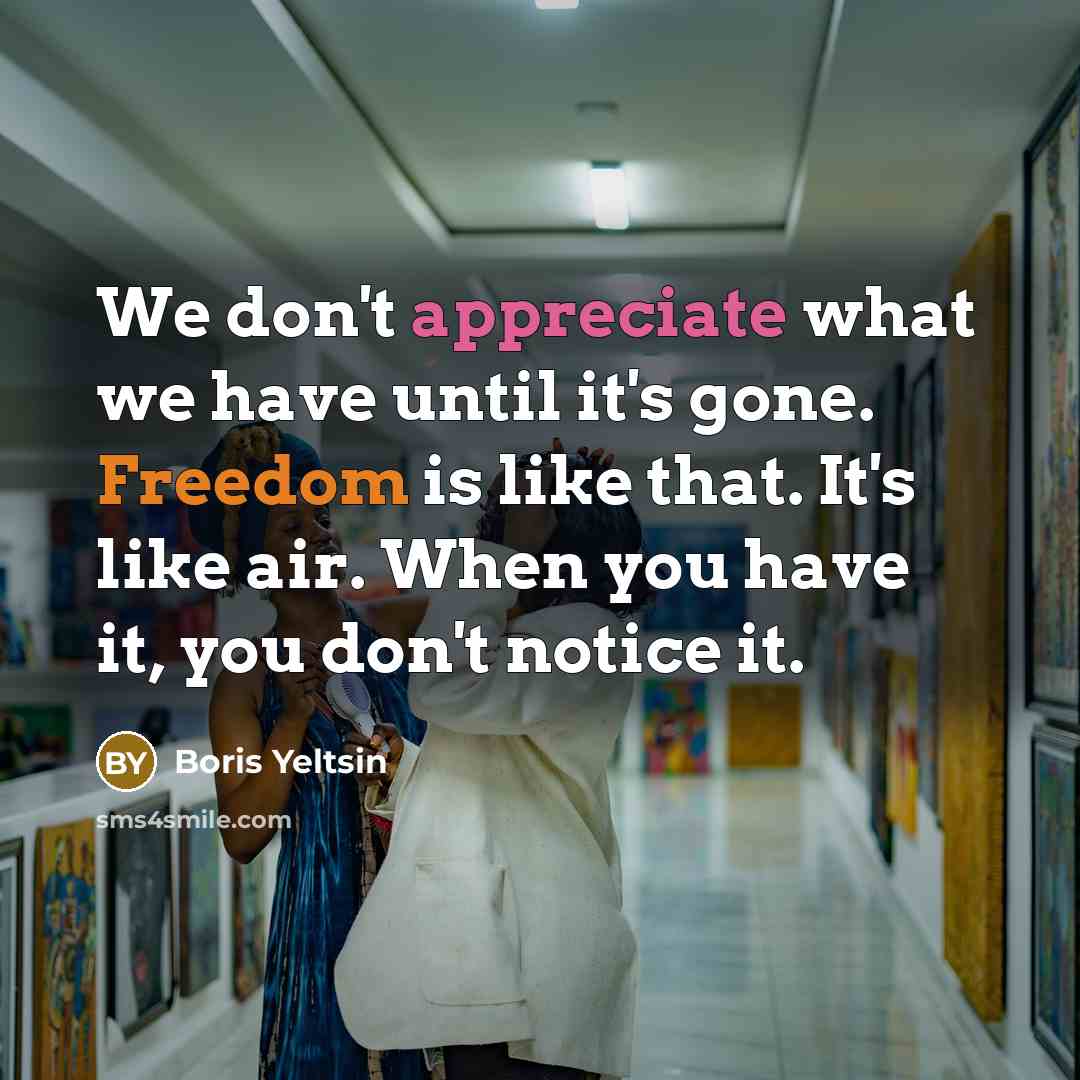 “We don't appreciate what we have until it's gone. Freedom…” quote by Boris Yeltsin