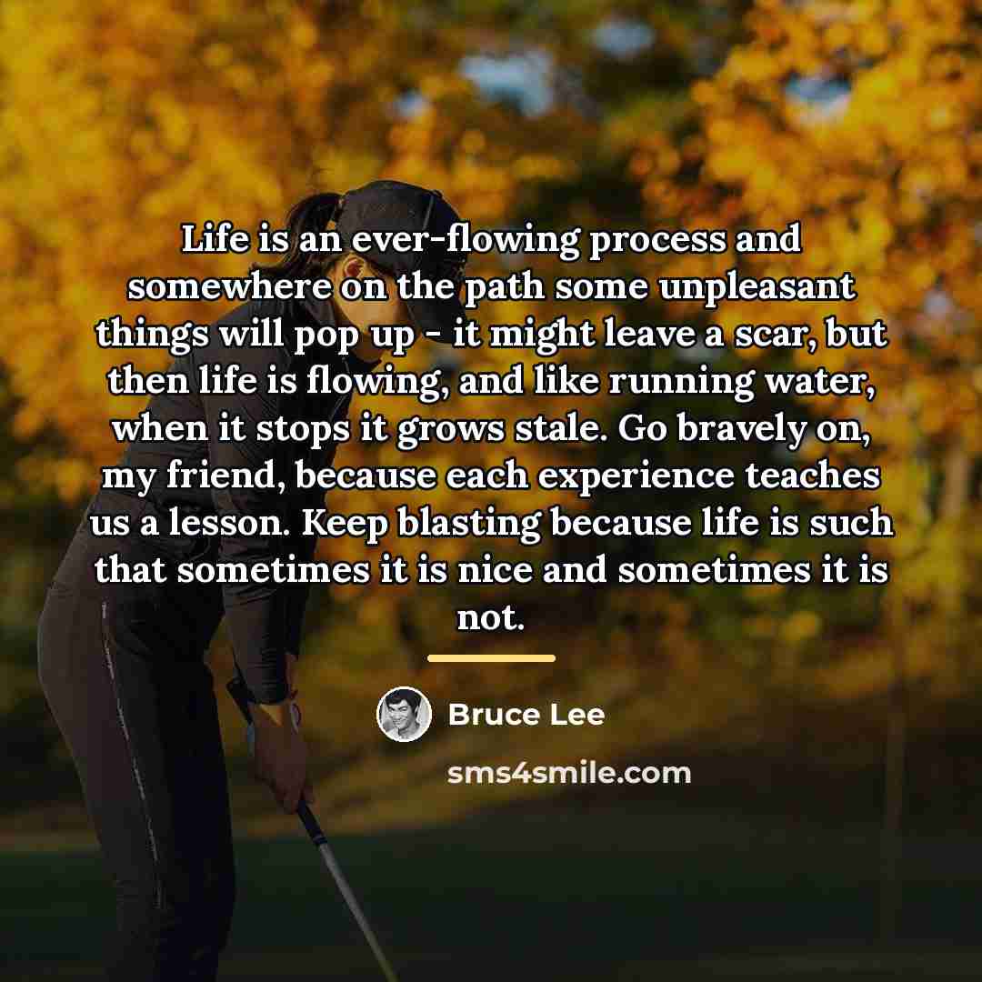 “Life is an ever-flowing process and somewhere on the path…” quote by Bruce Lee