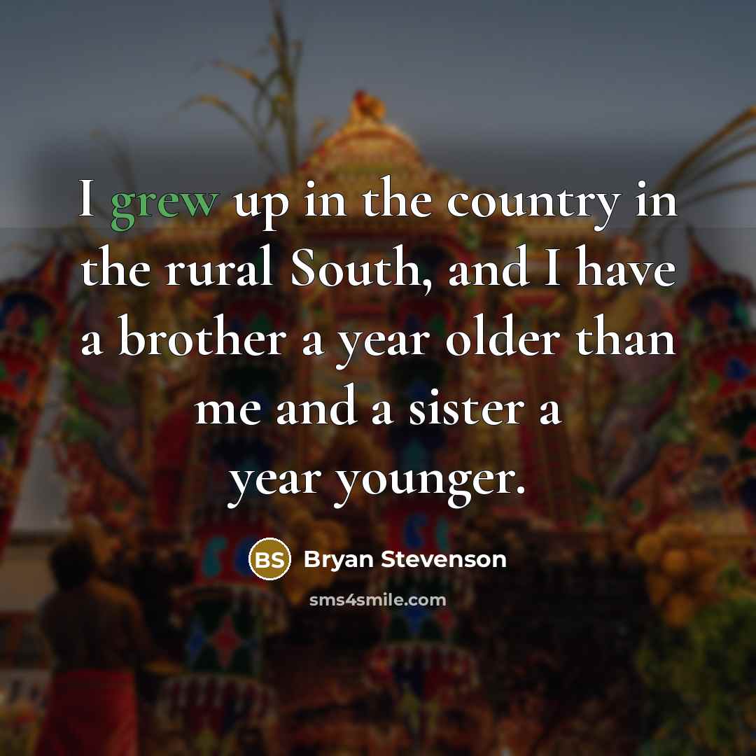 “I grew up in the country in the rural South,…” quote by Bryan Stevenson