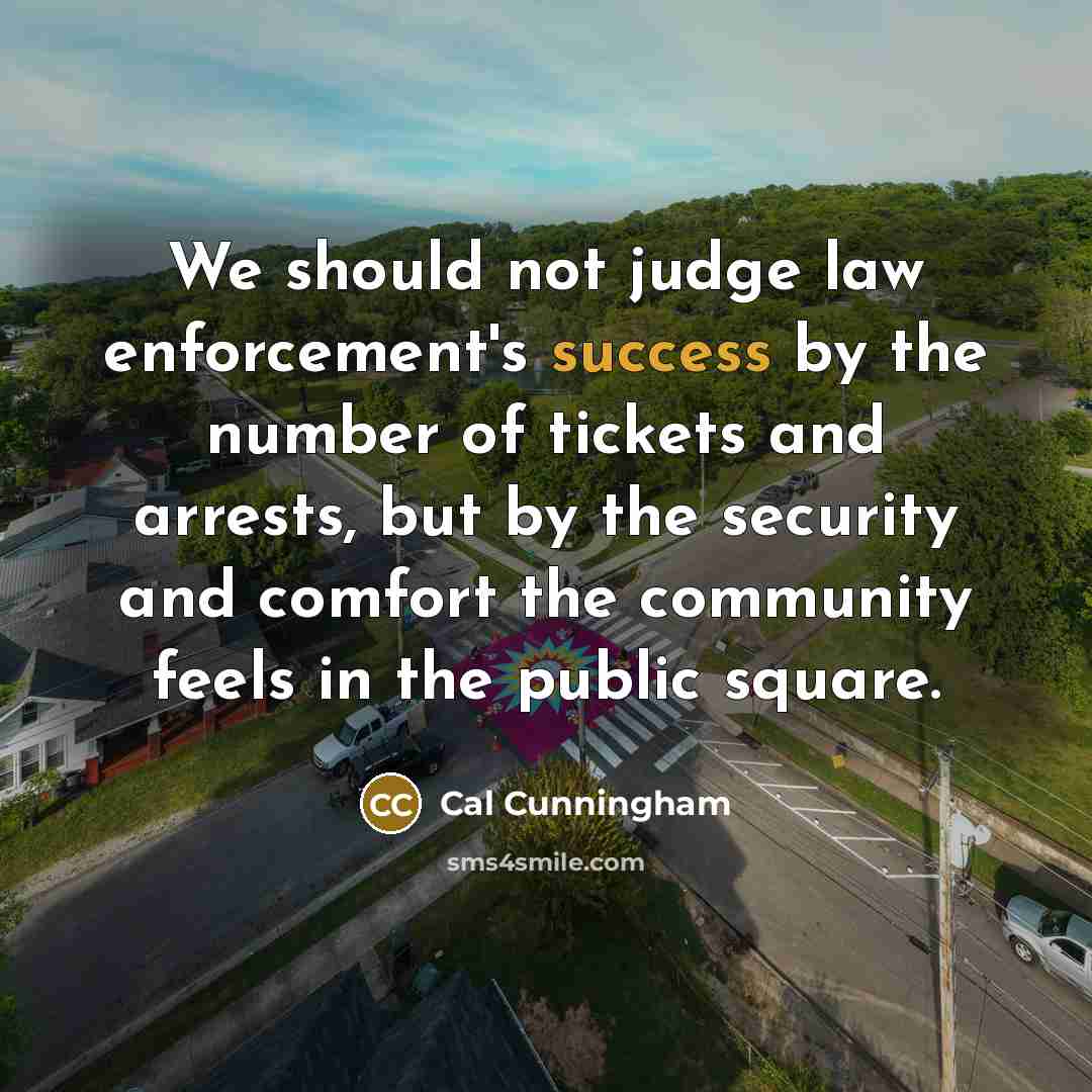 “We should not judge law enforcement's success by the number…” quote by Cal Cunningham