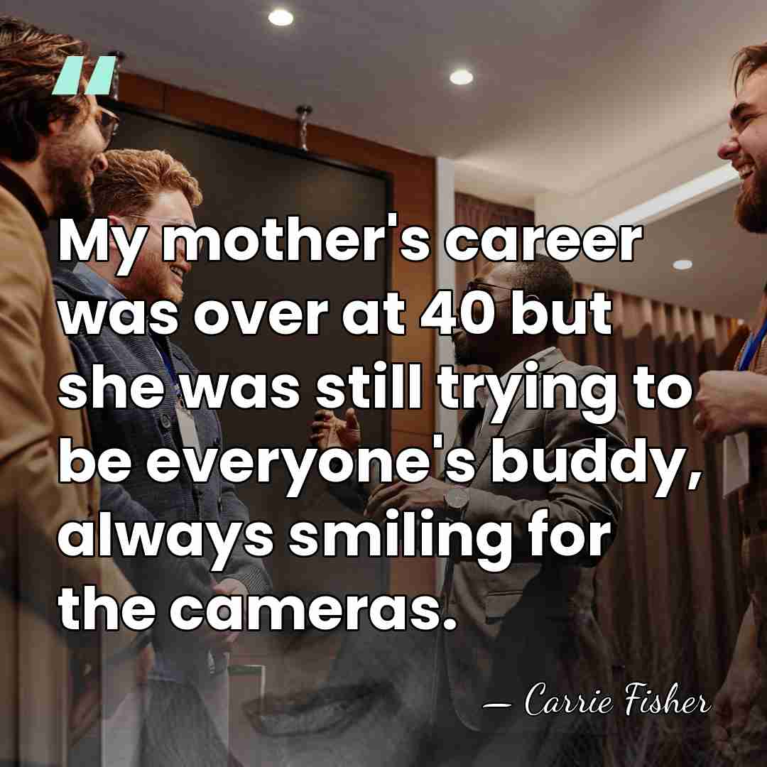 My mother's career was over at 40 but she was still trying&hellip; - Carrie Fisher