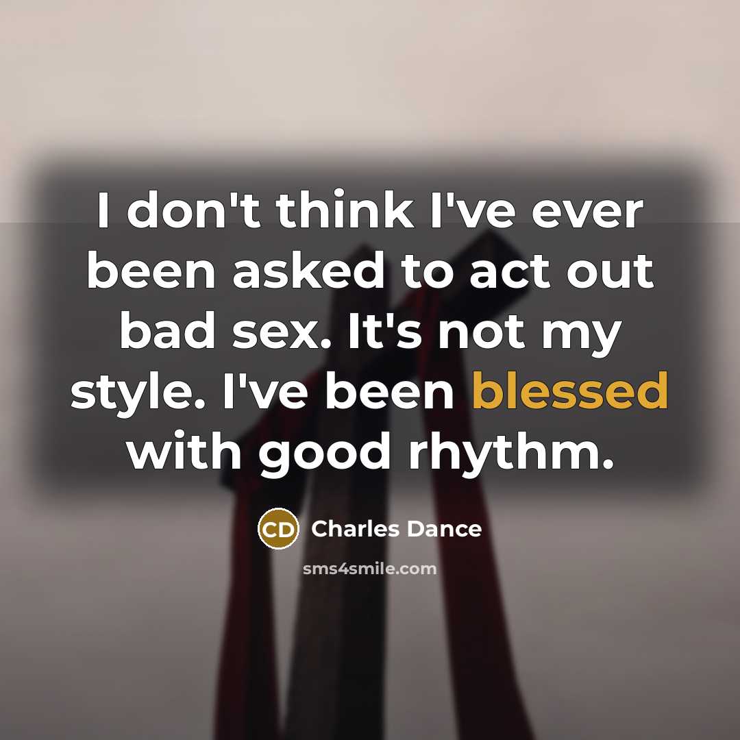 “I don't think I've ever been asked to act out…” quote by Charles Dance