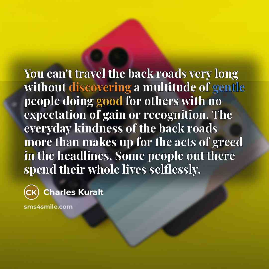 “You can't travel the back roads very long without discovering…” quote by Charles Kuralt