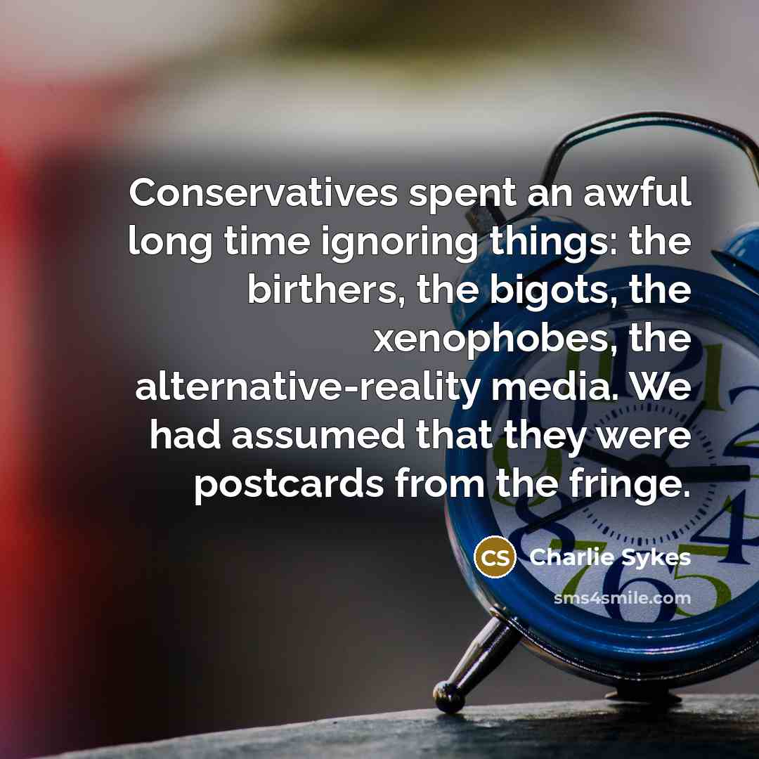 “Conservatives spent an awful long time ignoring things: the birthers,…” quote by Charlie Sykes