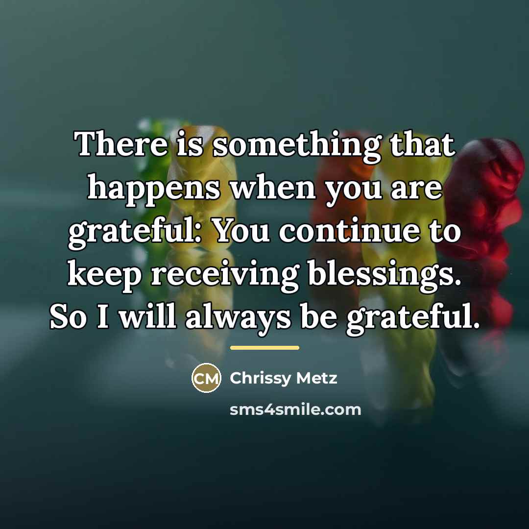 “There is something that happens when you are grateful: You…” quote by Chrissy Metz