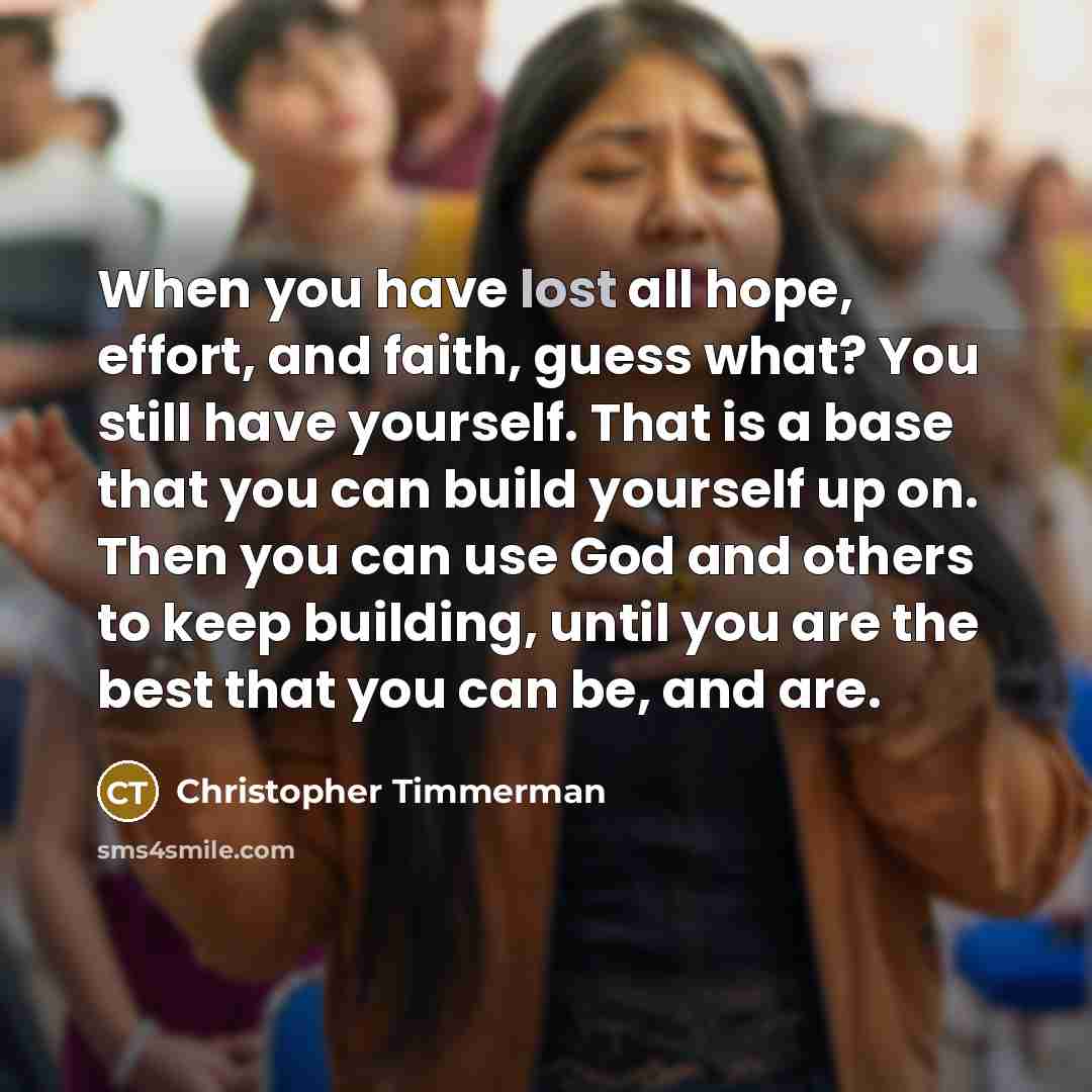 “When you have lost all hope, effort, and faith, guess…” quote by Christopher Timmerman