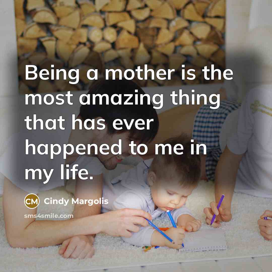 “Being a mother is the most amazing thing that has…” quote by Cindy Margolis