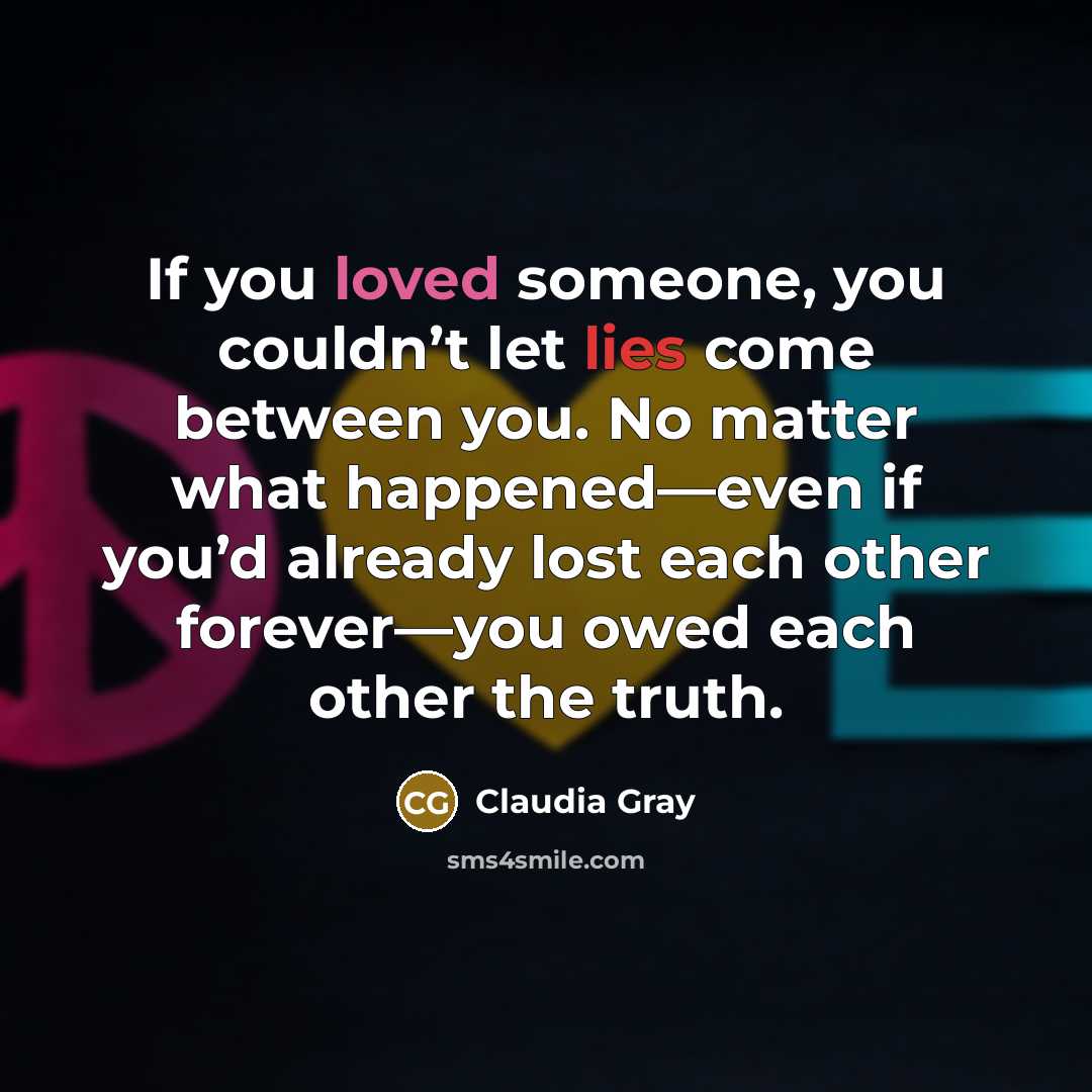 “If you loved someone, you couldn’t let lies come between…” quote by Claudia Gray