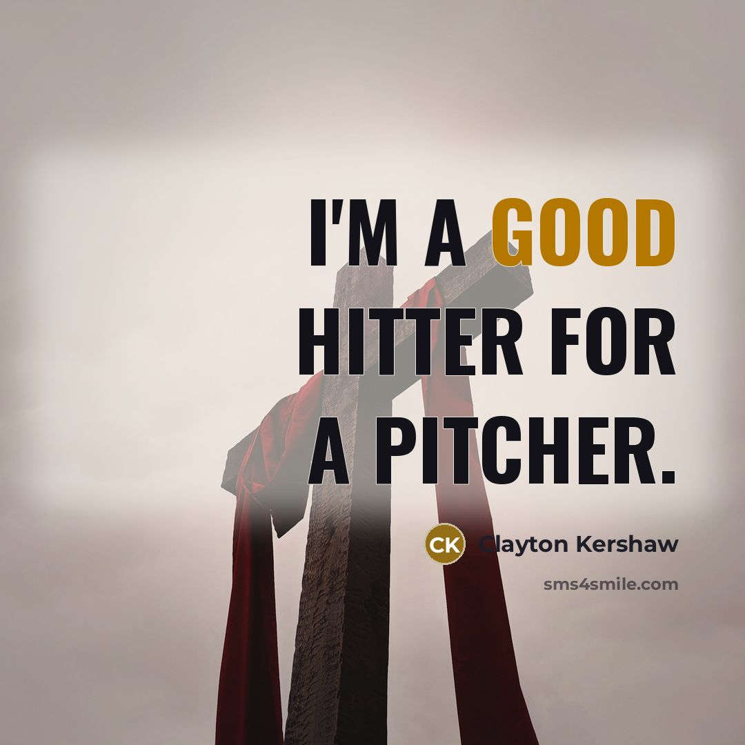 “I'm a good hitter for a pitcher.…” quote by Clayton Kershaw