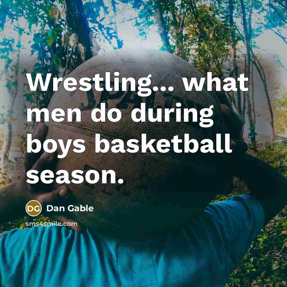 “Wrestling... what men do during boys basketball season.…” quote by Dan Gable