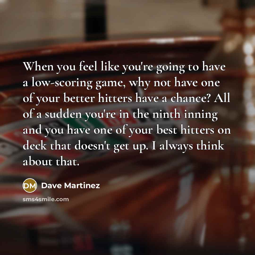 “When you feel like you're going to have a low-scoring…” quote by Dave Martinez