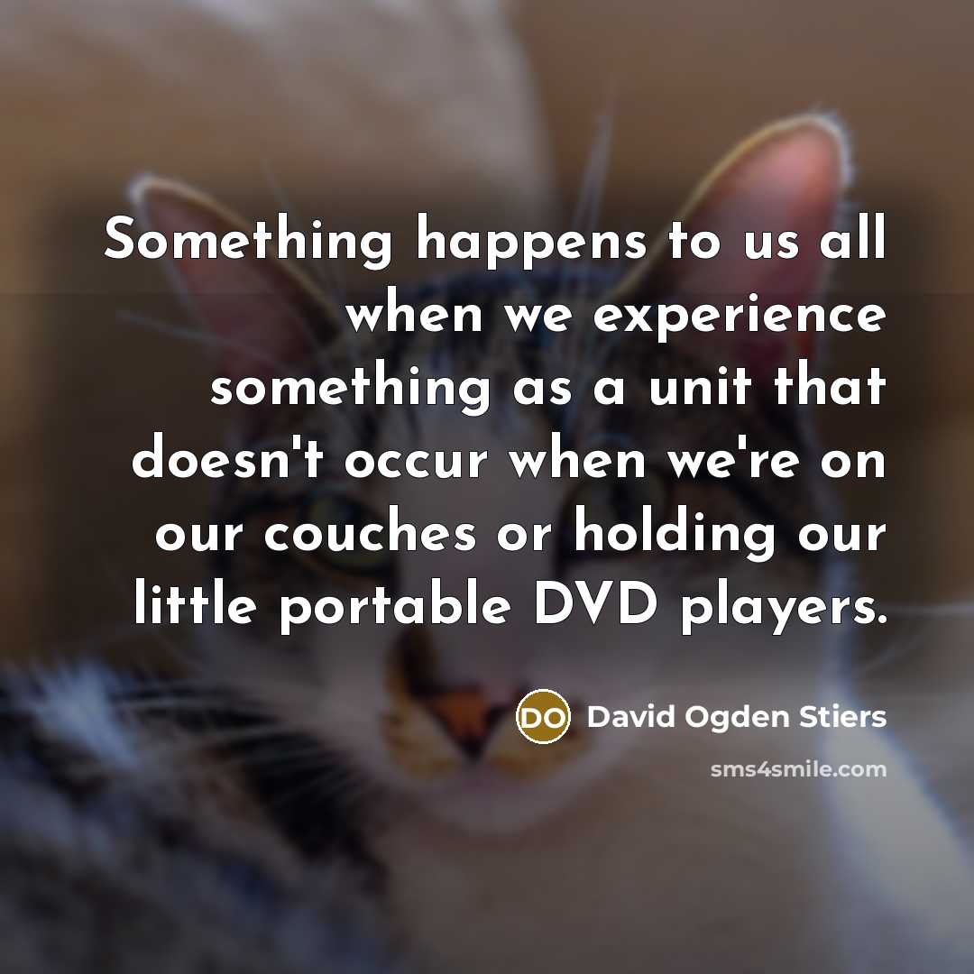 “Something happens to us all when we experience something as…” quote by David Ogden Stiers