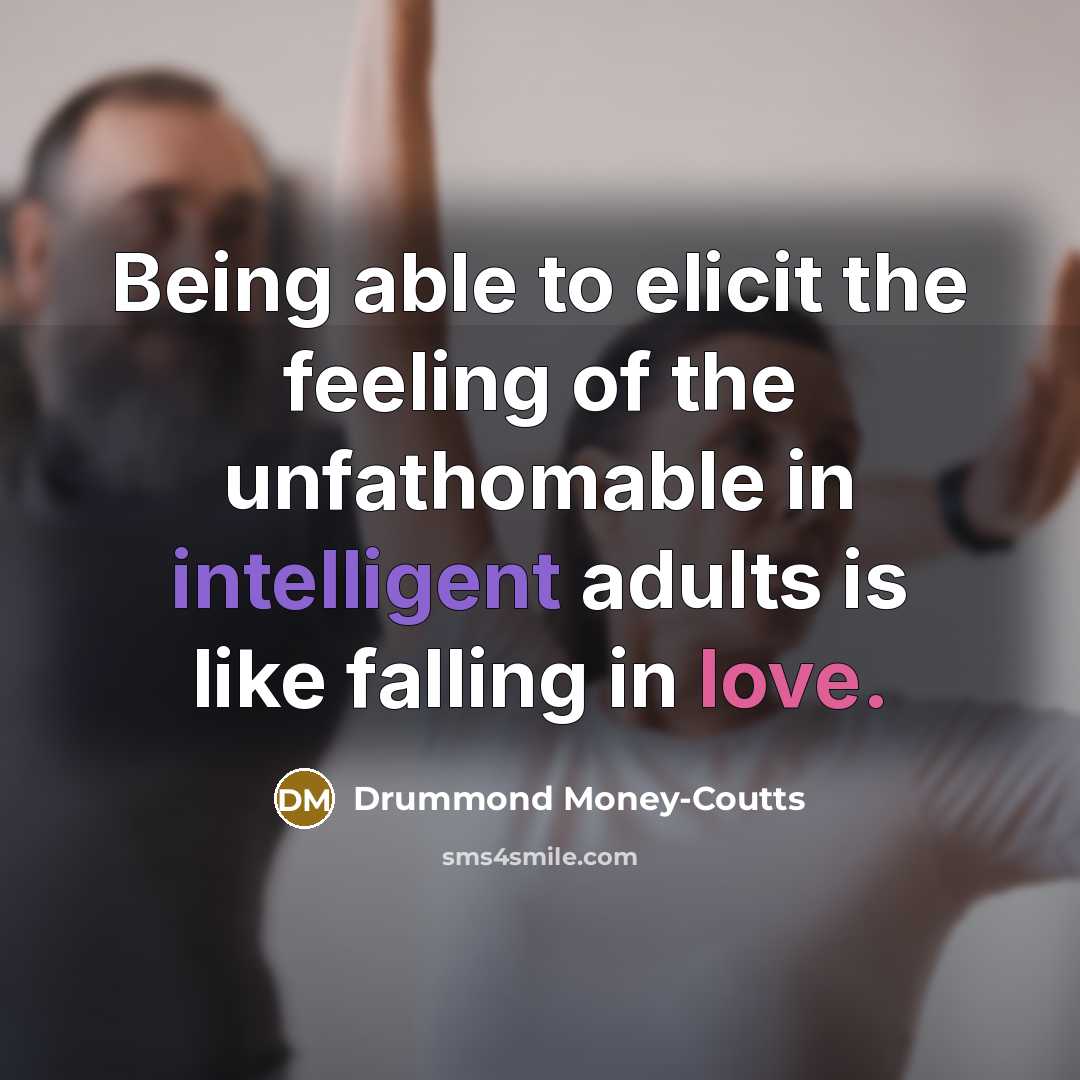 “Being able to elicit the feeling of the unfathomable in…” quote by Drummond Money-Coutts