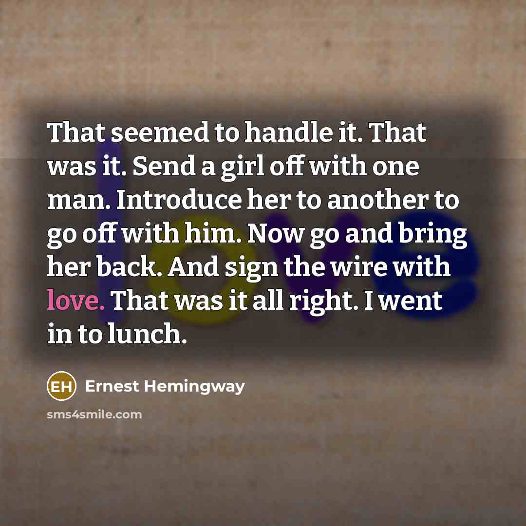 “That seemed to handle it. That was it. Send a…” quote by Ernest Hemingway