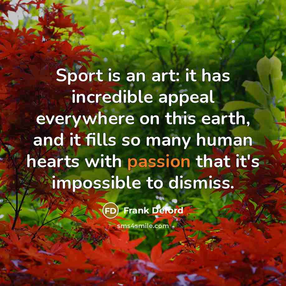 “Sport is an art: it has incredible appeal everywhere on…” quote by Frank Deford