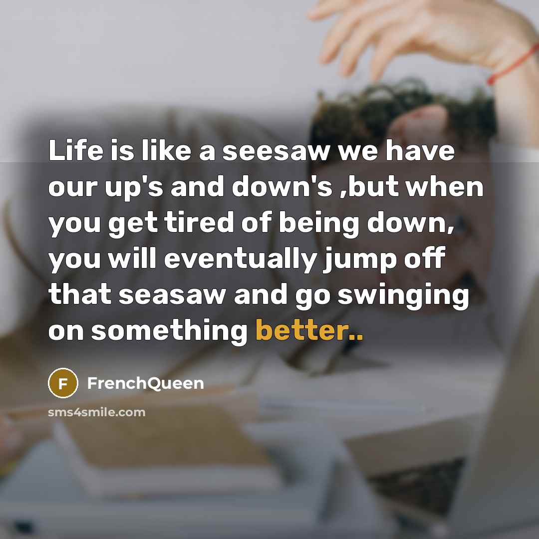 “Life is like a seesaw we have our up's and…” quote by Frenchqueen