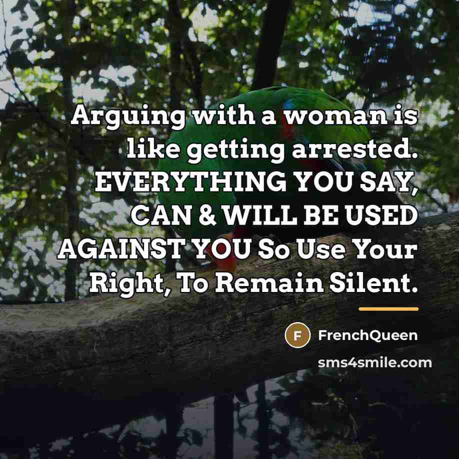 “Arguing with a woman is like getting arrested. EVERYTHING YOU…” quote by Frenchqueen