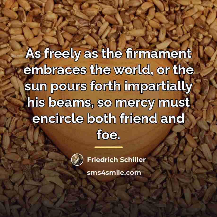 “As freely as the firmament embraces the world, or the…” quote by Friedrich Schiller