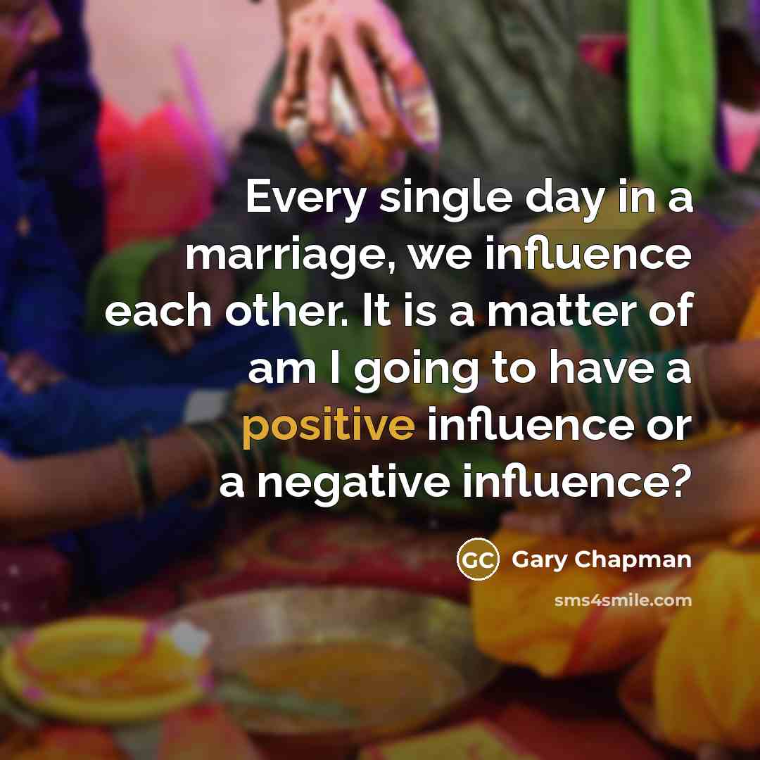 “Every single day in a marriage, we influence each other.…” quote by Gary Chapman