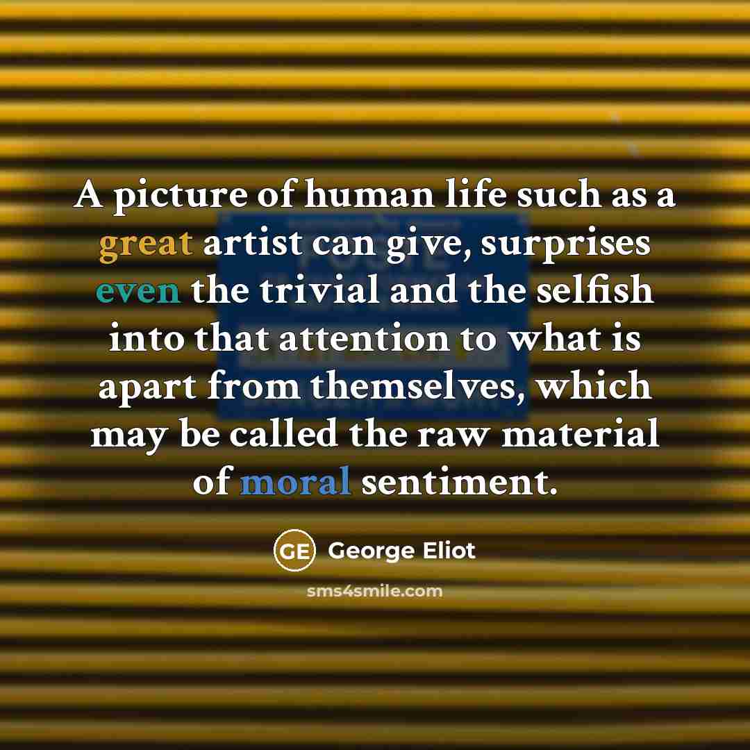 “A picture of human life such as a great artist…” quote by George Eliot