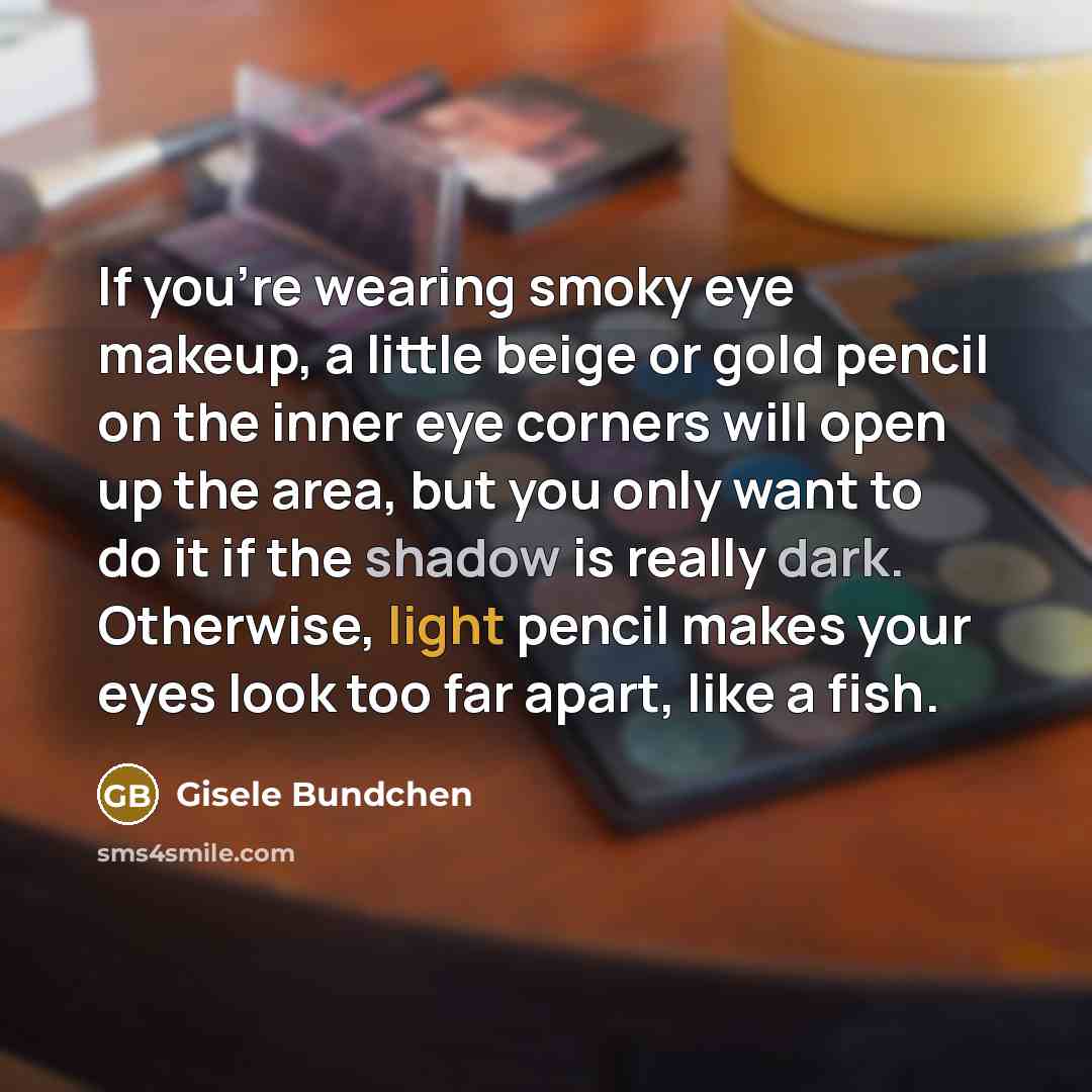 “If you're wearing smoky eye makeup, a little beige or…” quote by Gisele Bundchen