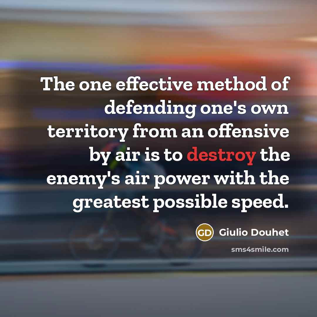 “The one effective method of defending one's own territory from…” quote by Giulio Douhet