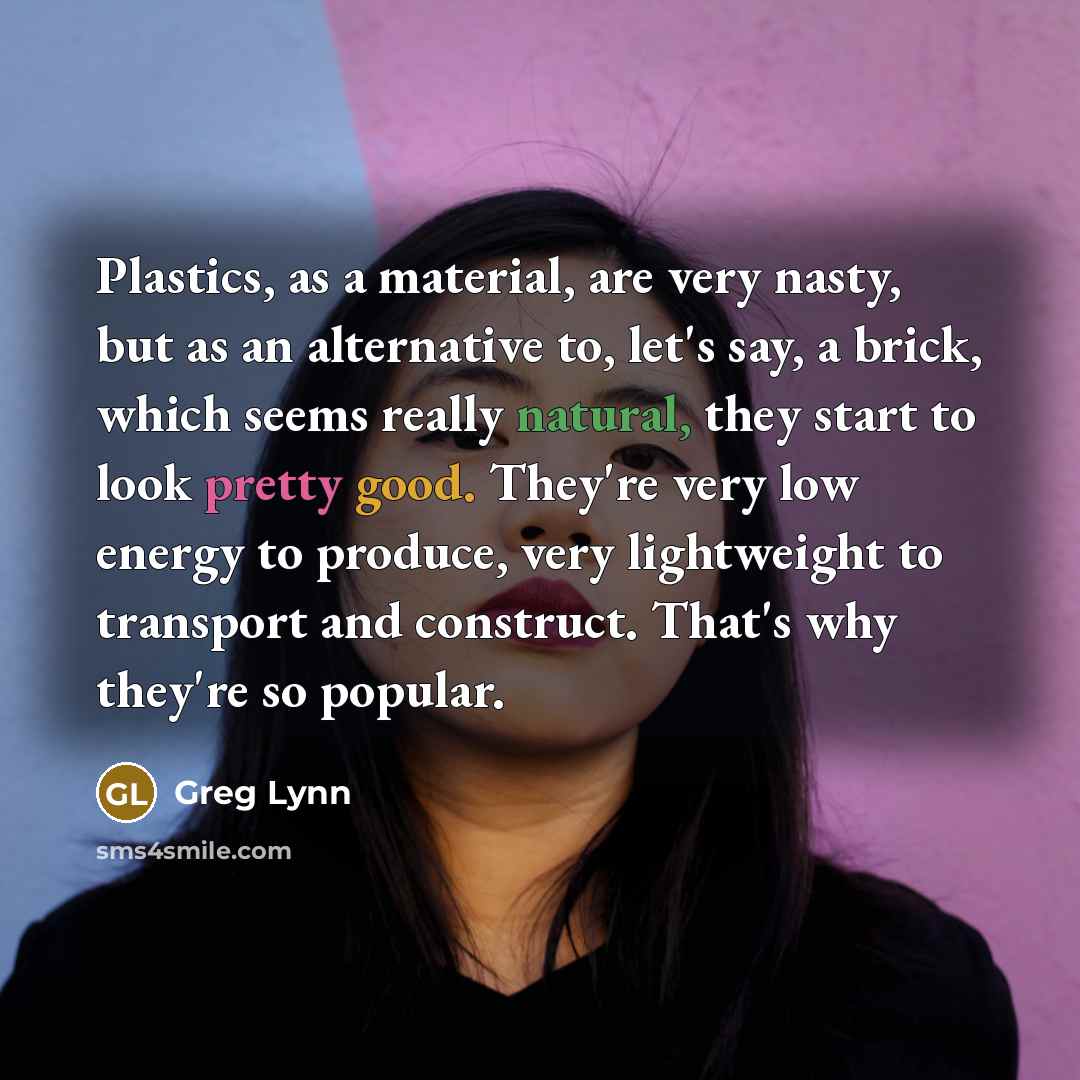 “Plastics, as a material, are very nasty, but as an…” quote by Greg Lynn