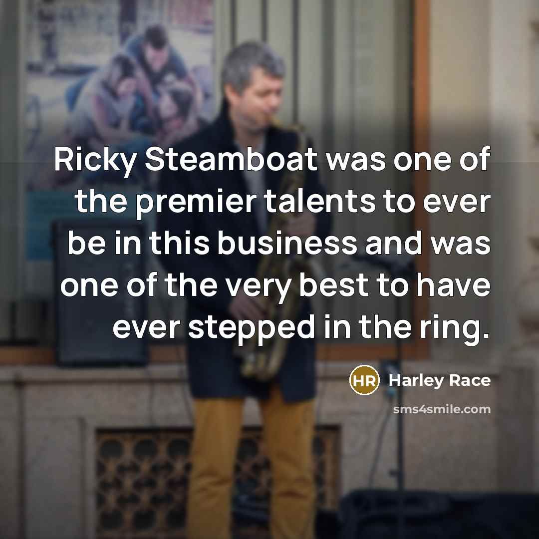 “Ricky Steamboat was one of the premier talents to ever…” quote by Harley Race