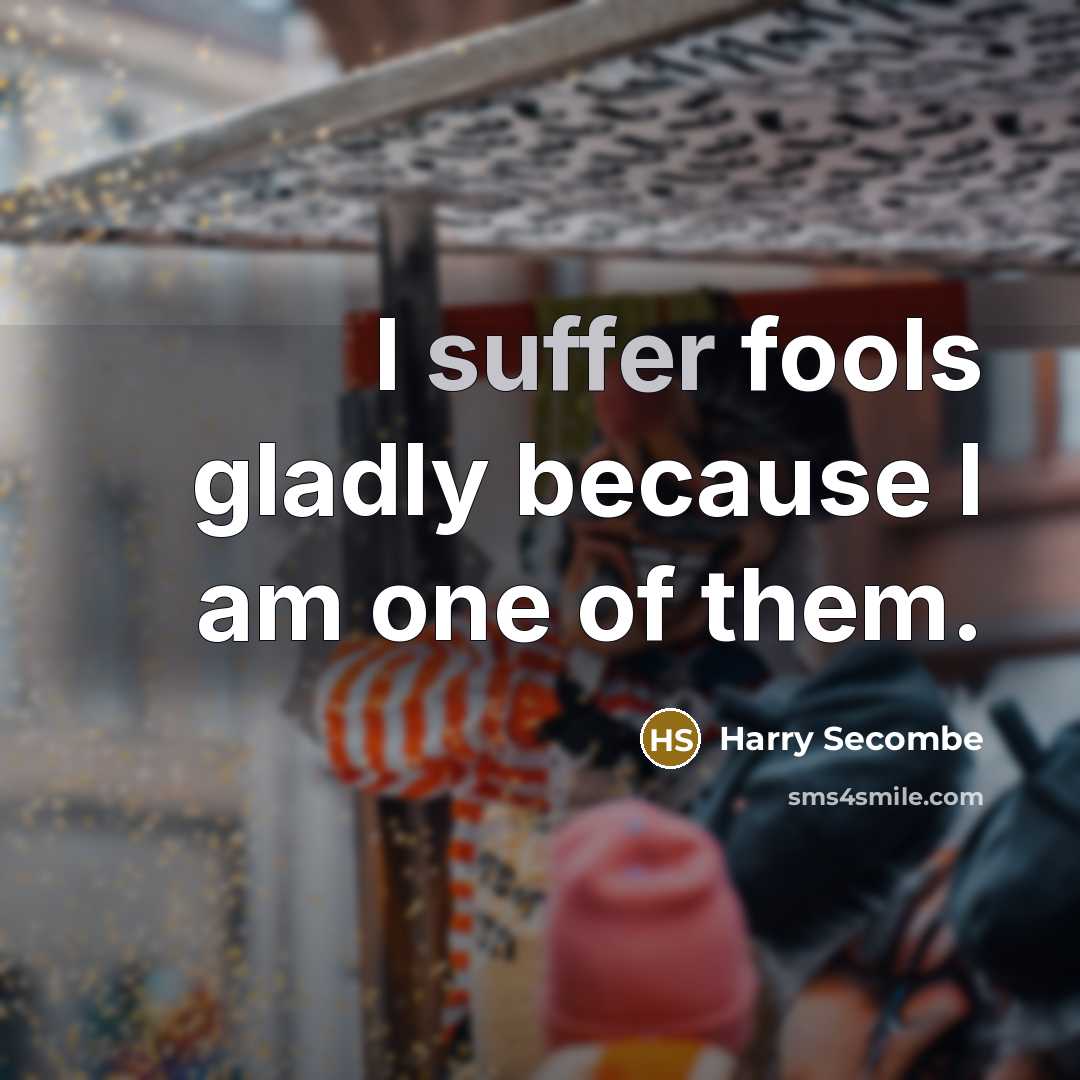 “I suffer fools gladly because I am one of them.…” quote by Harry Secombe