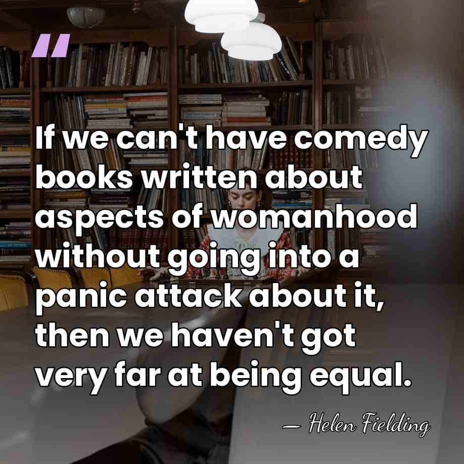 If we can't have comedy books written about aspects of womanhood without&hellip; - Helen Fielding