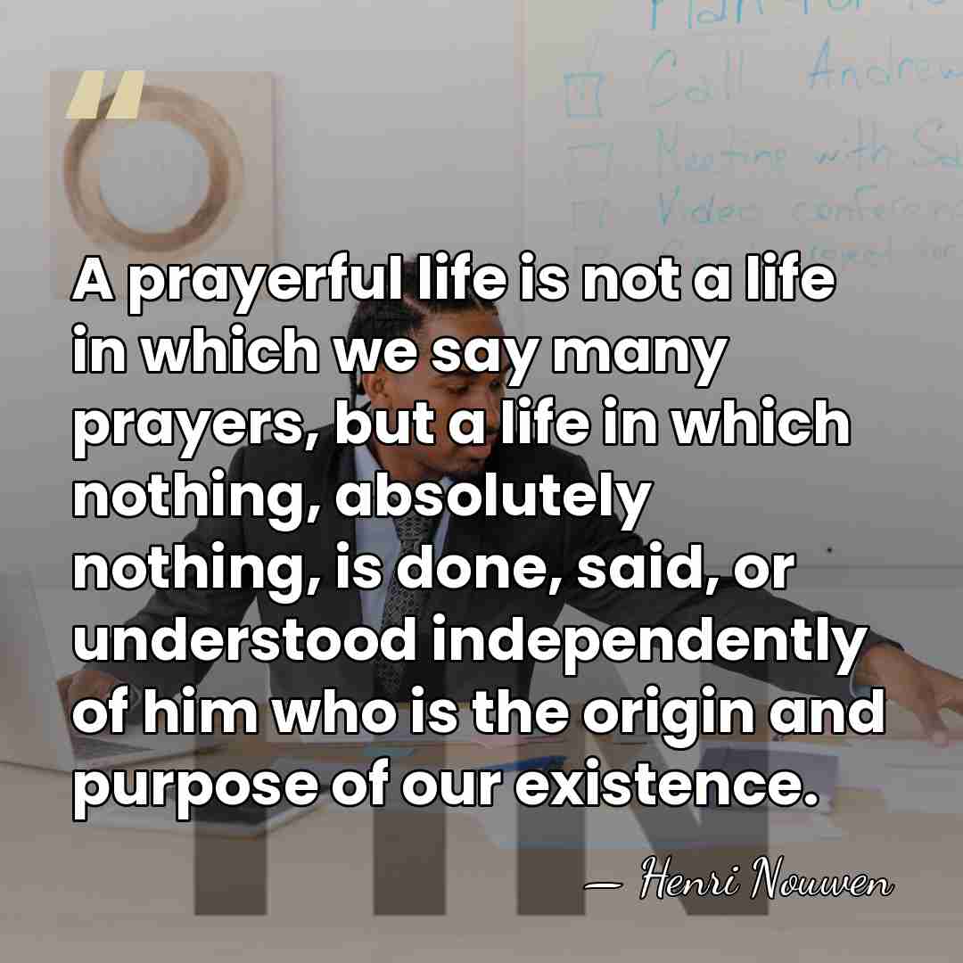 A prayerful life is not a life in which we say many&hellip; - Henri Nouwen