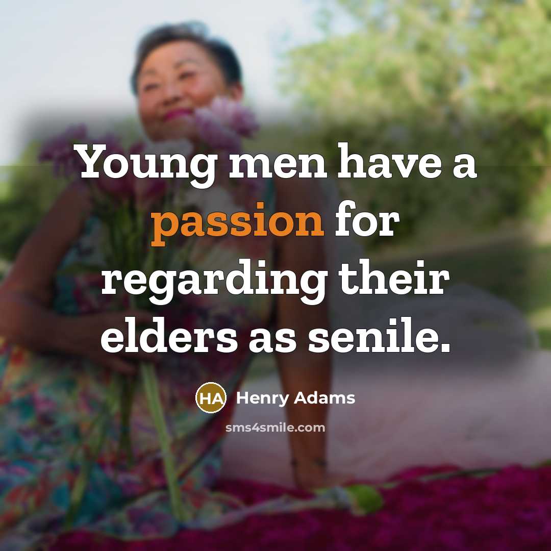 “Young men have a passion for regarding their elders as…” quote by Henry Adams