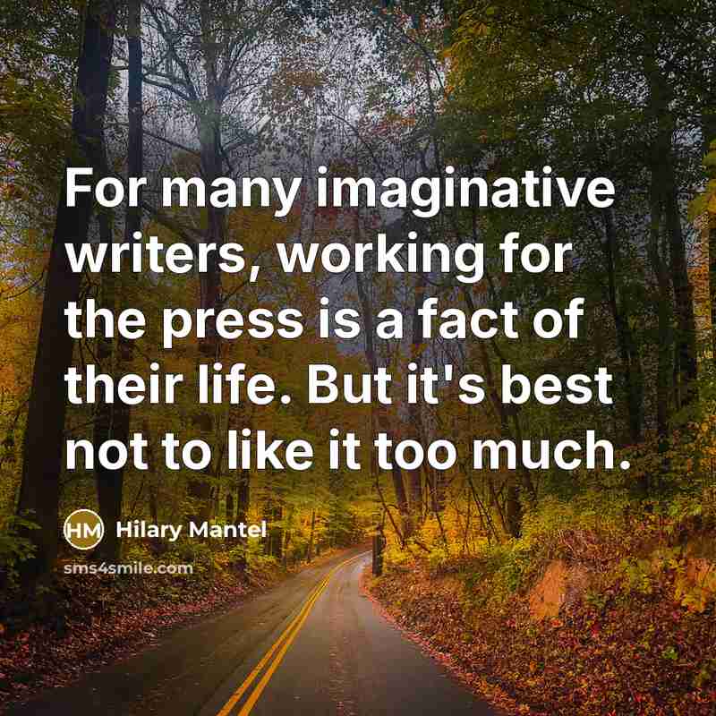 “For many imaginative writers, working for the press is a…” quote by Hilary Mantel