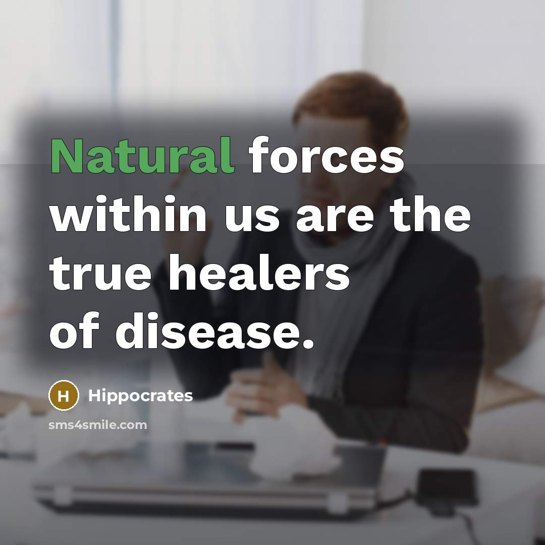 “Natural forces within us are the true healers of disease.…” quote by Hippocrates