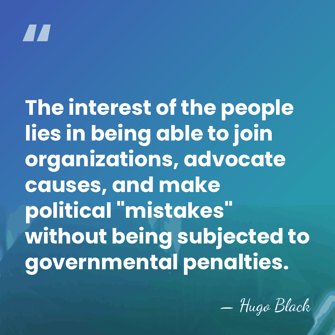 The interest of the people lies in being able to join organizations,&hellip; - Hugo Black