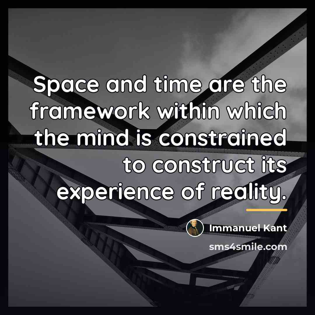 “Space and time are the framework within which the mind…” quote by Immanuel Kant