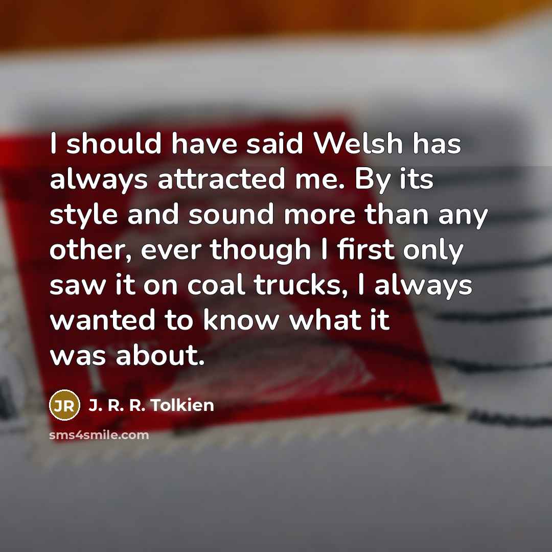 “I should have said Welsh has always attracted me. By…” quote by J. R. R. Tolkien