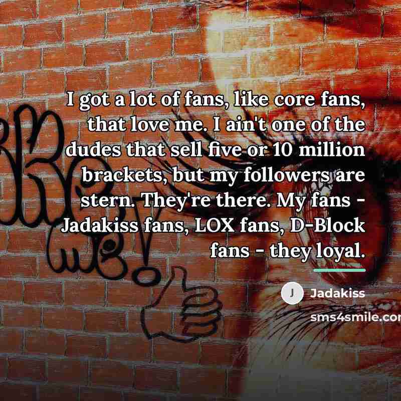 “I got a lot of fans, like core fans, that…” quote by Jadakiss
