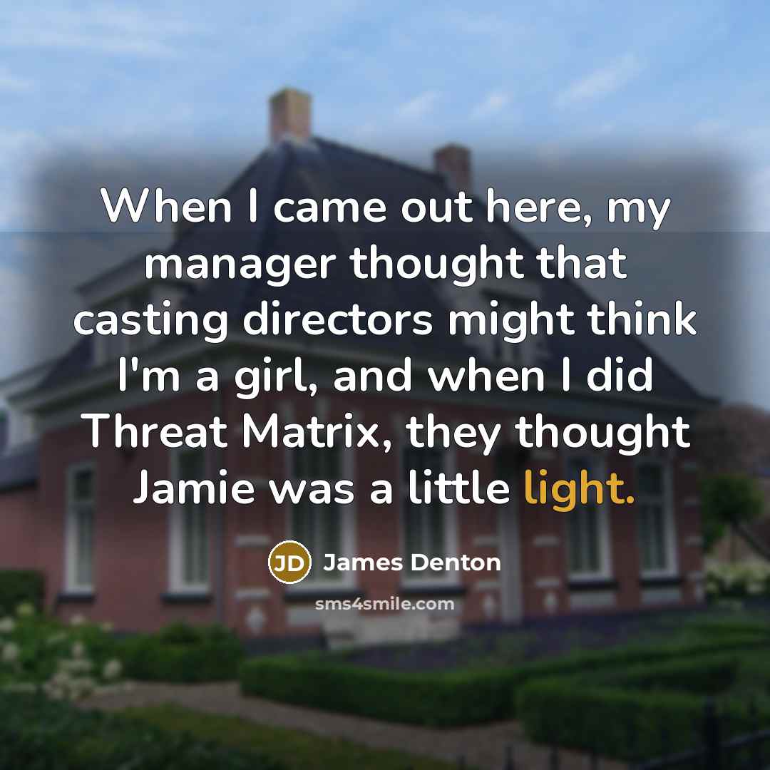 “When I came out here, my manager thought that casting…” quote by James Denton