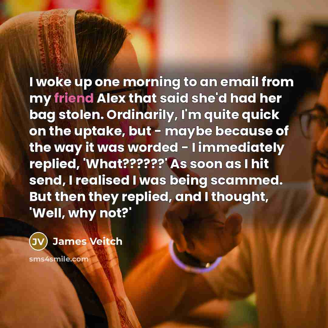 “I woke up one morning to an email from my…” quote by James Veitch