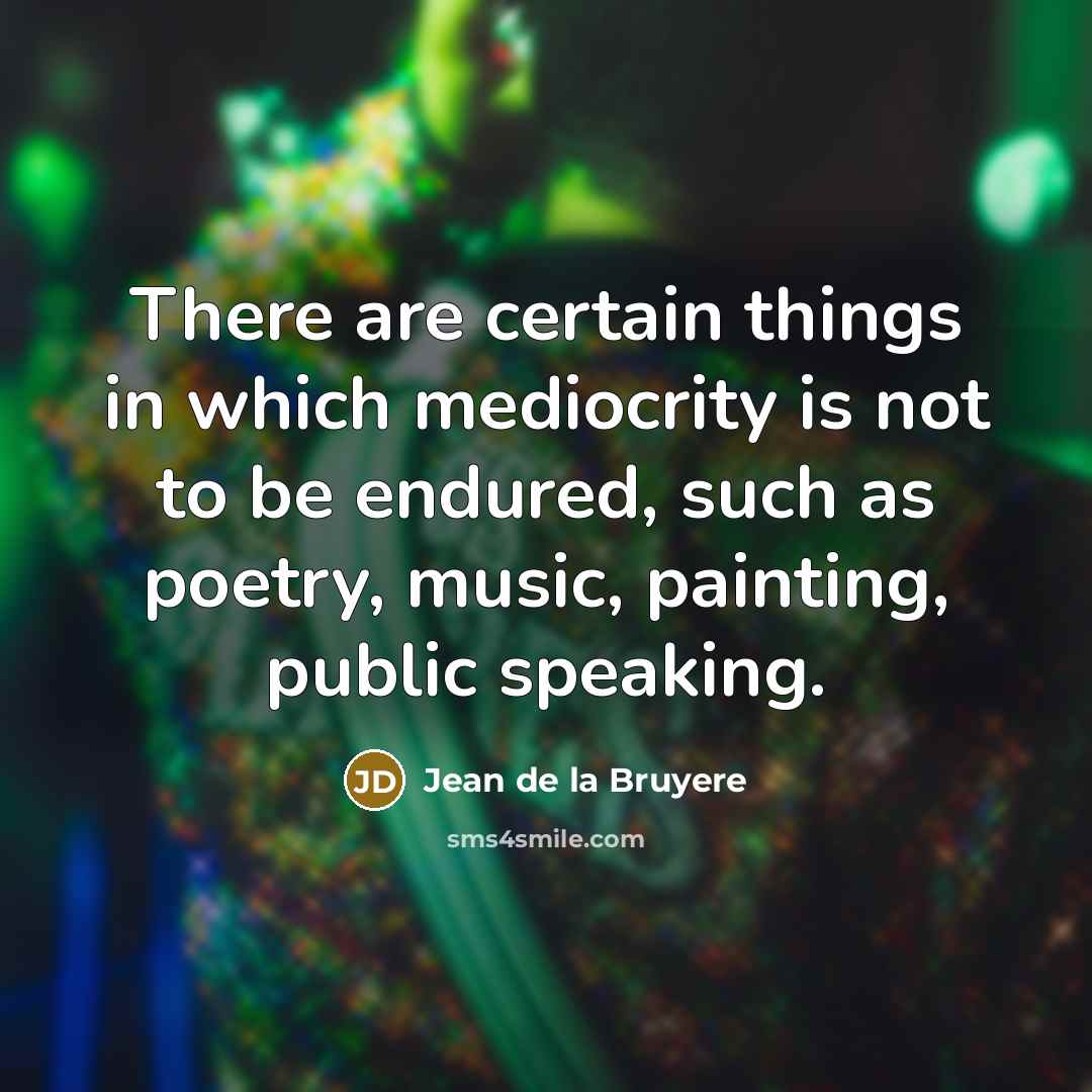 “There are certain things in which mediocrity is not to…” quote by Jean de la Bruyere