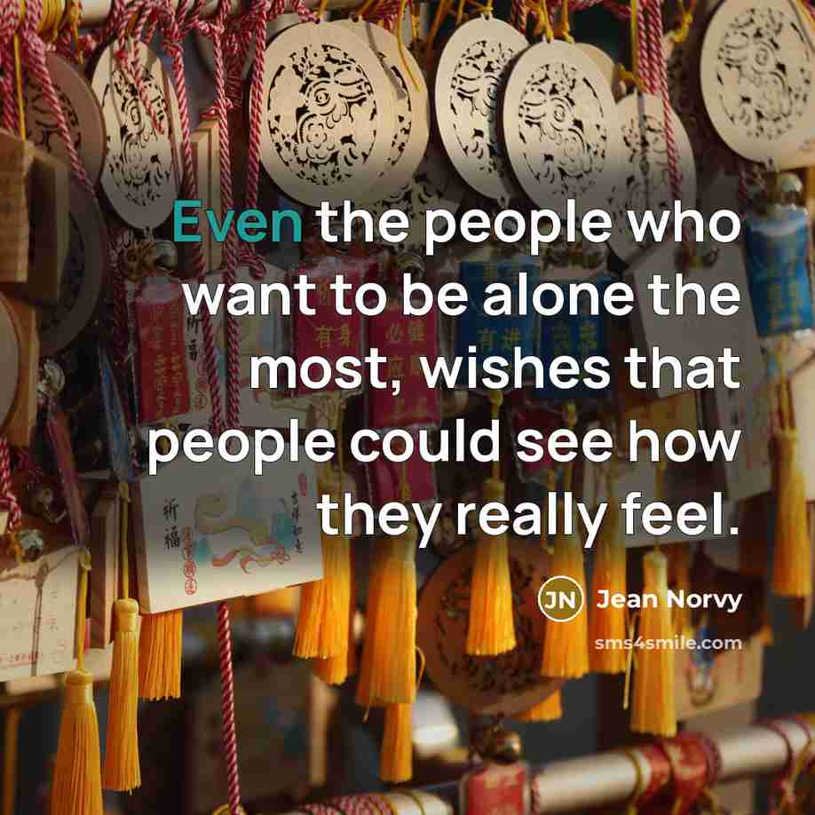 “Even the people who want to be alone the most,…” quote by Jean Norvy