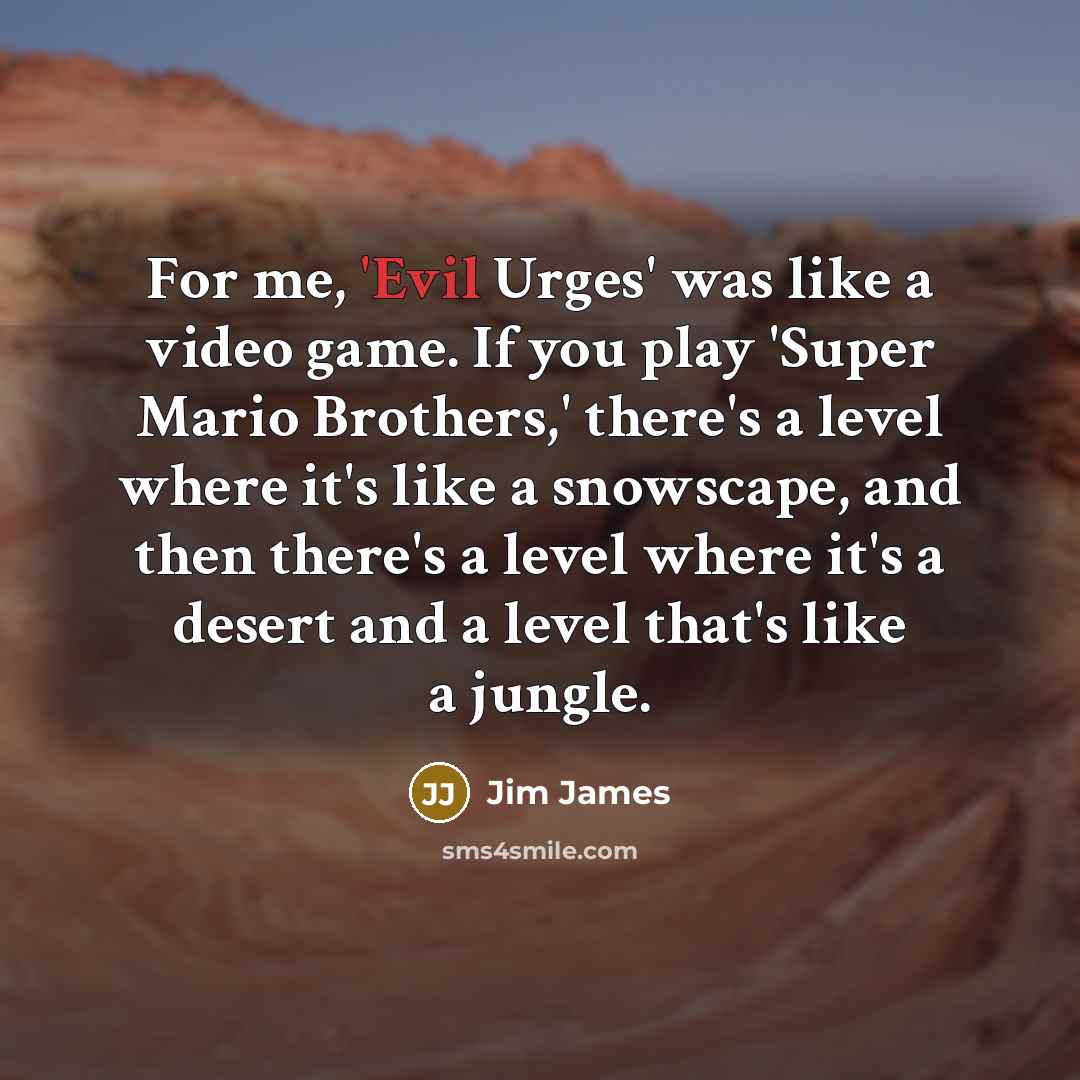 “For me, 'Evil Urges' was like a video game. If…” quote by Jim James