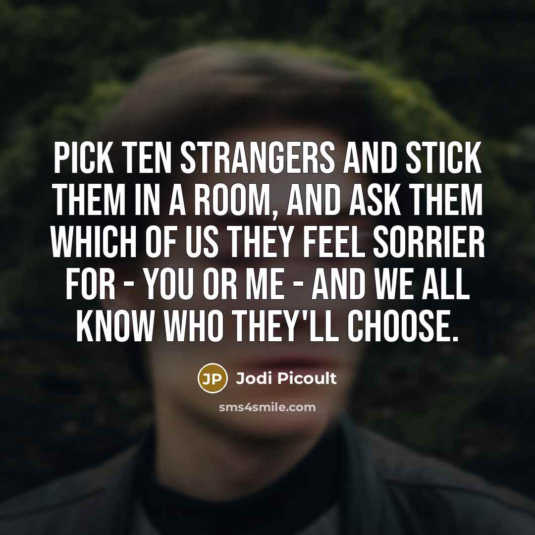 “Pick ten strangers and stick them in a room, and…” quote by Jodi Picoult