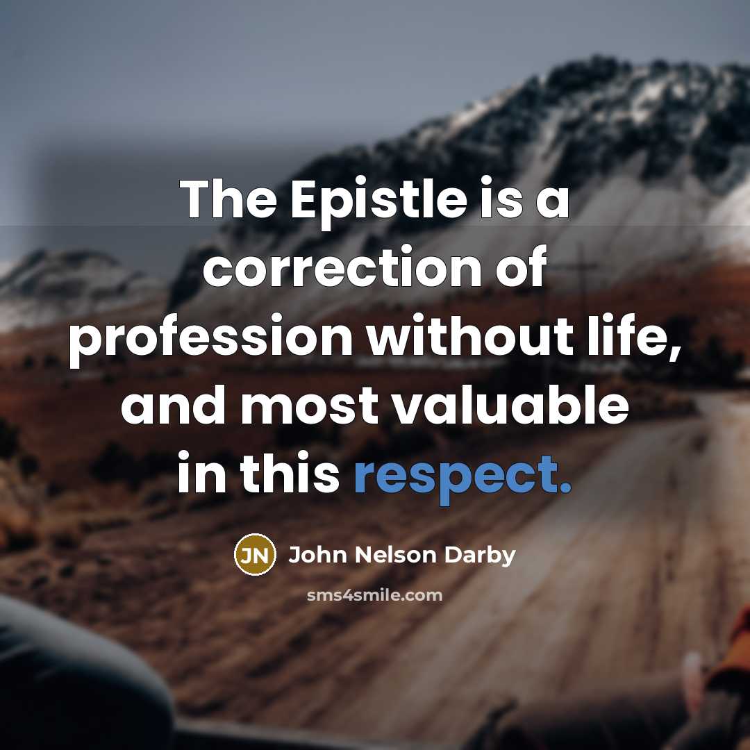 “The Epistle is a correction of profession without life, and…” quote by John Nelson Darby