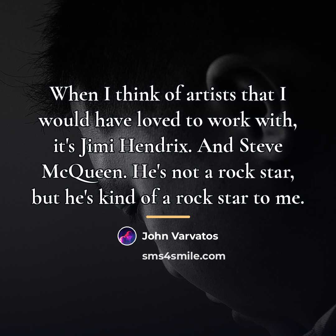 “When I think of artists that I would have loved…” quote by John Varvatos