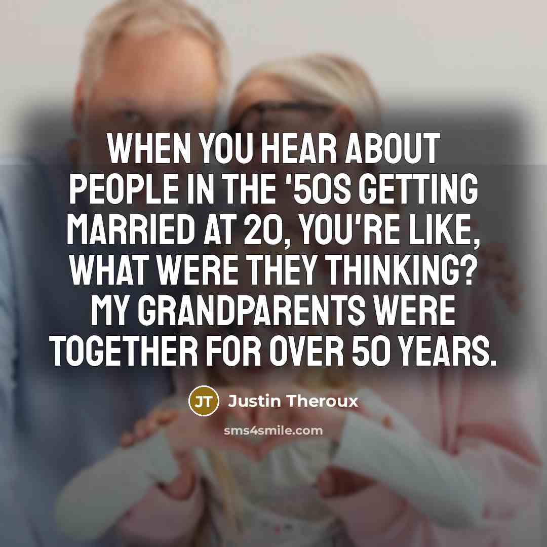 “When you hear about people in the '50s getting married…” quote by Justin Theroux