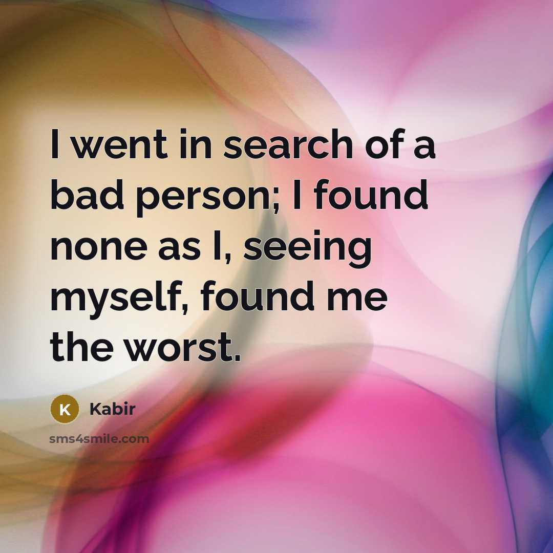 “I went in search of a bad person; I found…” quote by Kabir