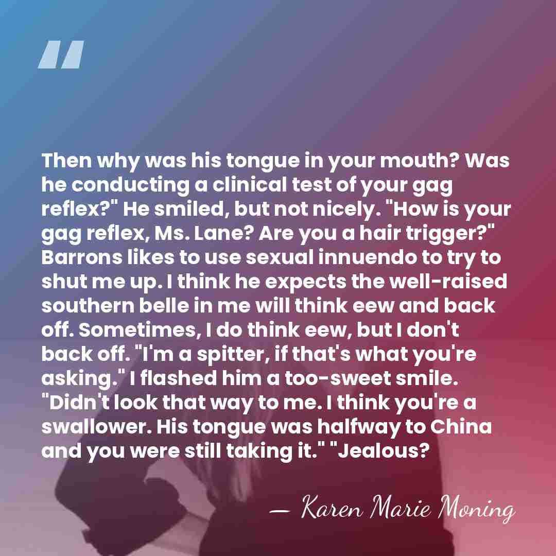 Then why was his tongue in your mouth? Was he conducting a&hellip; - Karen Marie Moning